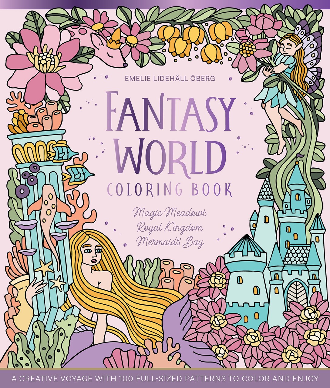 Fantasy World Coloring Book MAGIC MEADOWS - ROYAL KINGDOM - MERMAIDS’ BAY: A Creative Voyage with 100 Full-Sized Patterns to Color and Enjoy